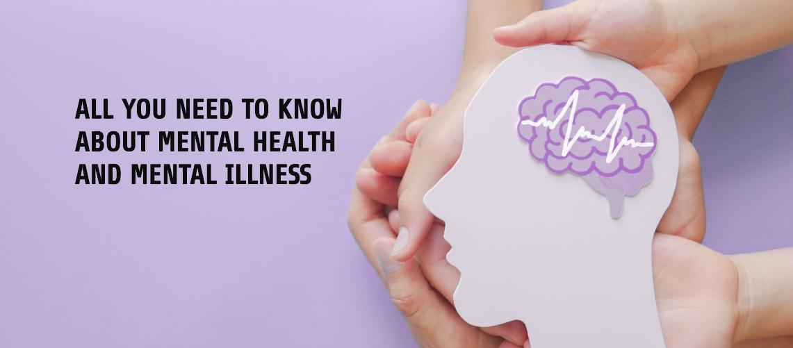 All You Need to Know About Mental Health and Mental Illness